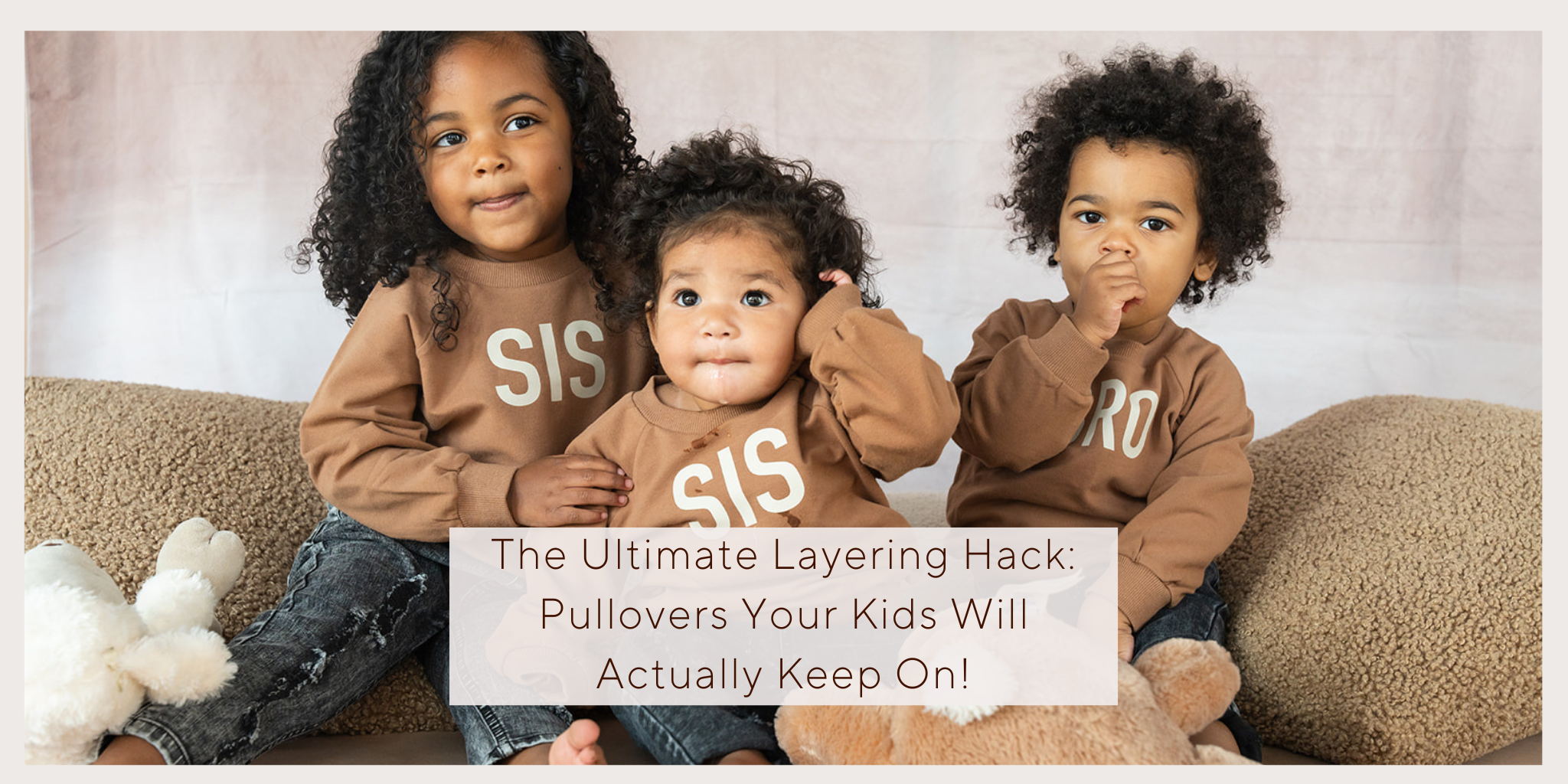 The Ultimate Layering Hack: Pullovers Your Kids Will Actually Keep On!